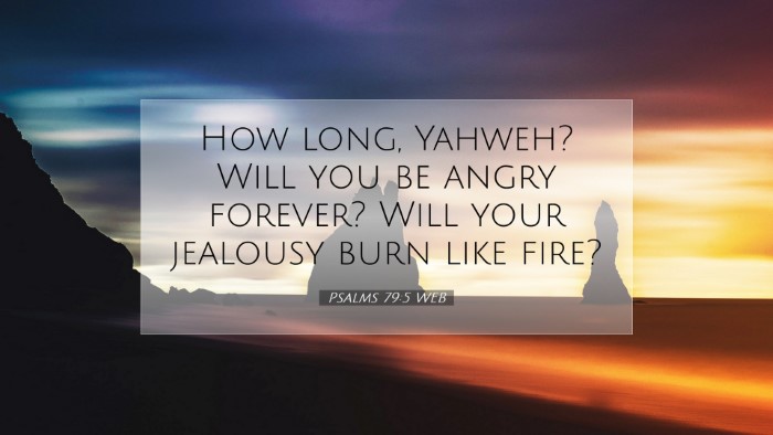 Picture 07 - Psalms 79:5 WEB Desktop Wallpaper - How long, Yahweh? Will you be angry forever? Will - Desktop Bible Verse Wallpaper