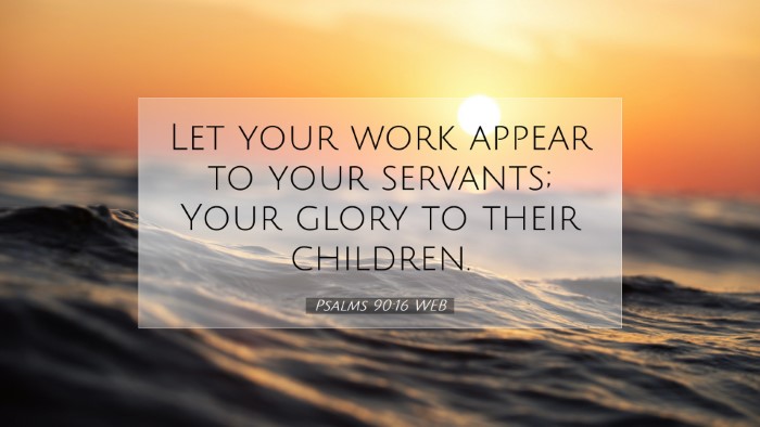 Picture 07 - Psalms 90:16 WEB Desktop Wallpaper - Let your work appear to your servants; Your glory - Desktop Bible Verse Wallpaper
