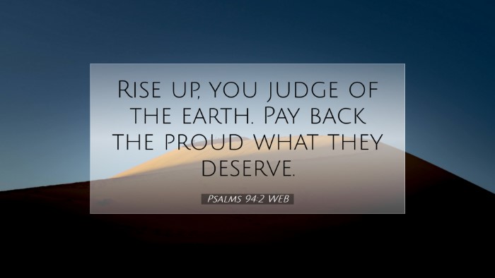 Picture 07 - Psalms 94:2 WEB Desktop Wallpaper - Rise up, you judge of the earth. Pay back the - Desktop Bible Verse Wallpaper