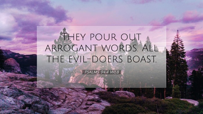 Picture 07 - Psalms 94:4 WEB Desktop Wallpaper - They pour out arrogant words. All the evil-doers - Desktop Bible Verse Wallpaper