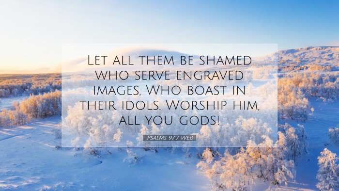 Picture 07 - Psalms 97:7 WEB Desktop Wallpaper - Let all them be shamed who serve engraved images, - Desktop Bible Verse Wallpaper