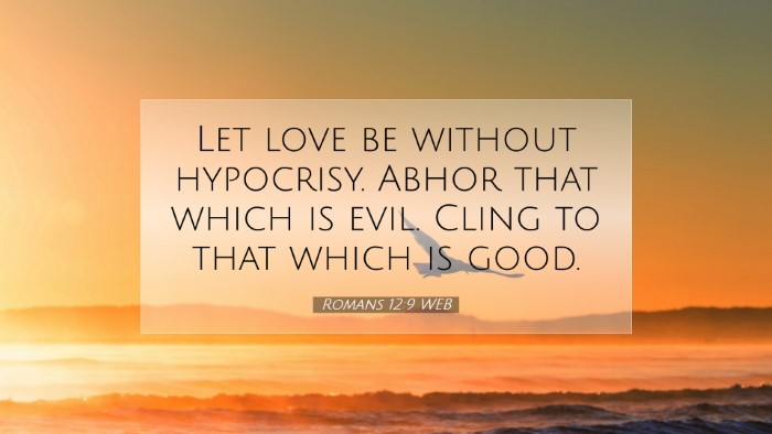 Picture 07 - Romans 12:9 WEB Desktop Wallpaper - Let love be without hypocrisy. Abhor that which - Desktop Bible Verse Wallpaper