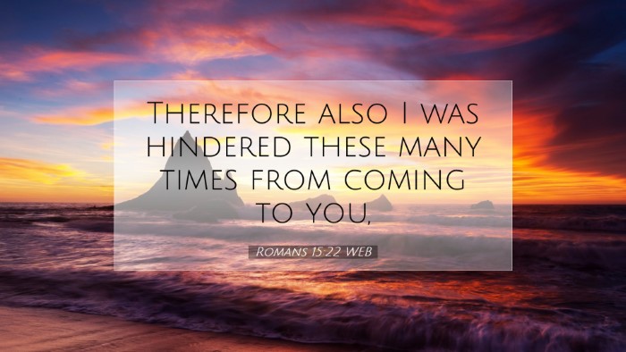 Picture 07 - Romans 15:22 WEB Desktop Wallpaper - Therefore also I was hindered these many times - Desktop Bible Verse Wallpaper