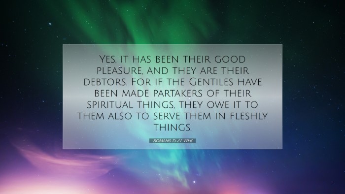 Picture 07 - Romans 15:27 WEB Desktop Wallpaper - Yes, it has been their good pleasure, and they - Desktop Bible Verse Wallpaper