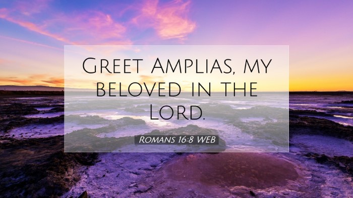 Picture 07 - Romans 16:8 WEB Desktop Wallpaper - Greet Amplias, my beloved in the - Desktop Bible Verse Wallpaper