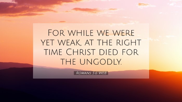 Picture 07 - Romans 5:6 WEB Desktop Wallpaper - For while we were yet weak, at the right time - Desktop Bible Verse Wallpaper