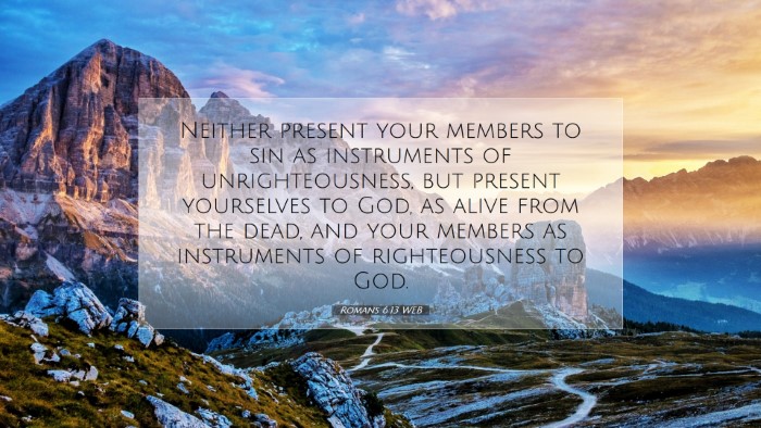 Picture 07 - Romans 6:13 WEB Desktop Wallpaper - Neither present your members to sin as - Desktop Bible Verse Wallpaper