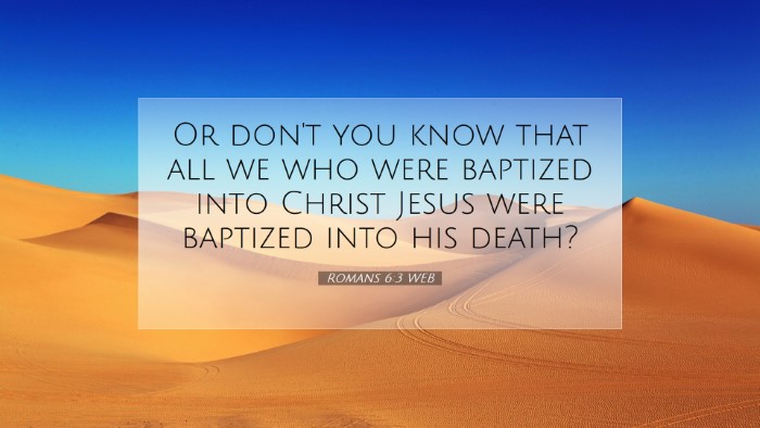 Picture 07 - Romans 6:3 WEB Desktop Wallpaper - Or don't you know that all we who were baptized - Desktop Bible Verse Wallpaper