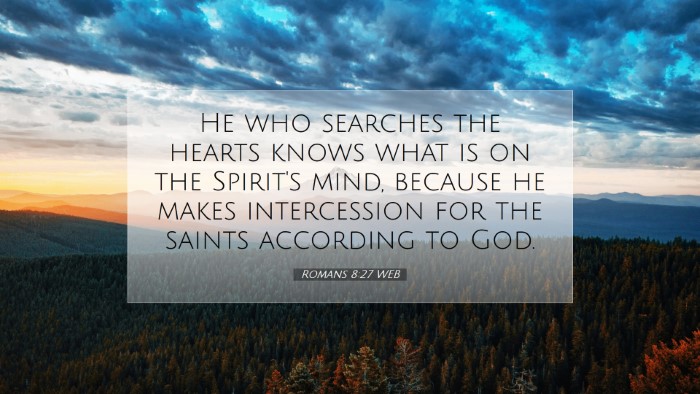 Picture 07 - Romans 8:27 WEB Desktop Wallpaper - He who searches the hearts knows what is on the - Desktop Bible Verse Wallpaper