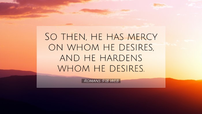 Picture 07 - Romans 9:18 WEB Desktop Wallpaper - So then, he has mercy on whom he desires, and he - Desktop Bible Verse Wallpaper