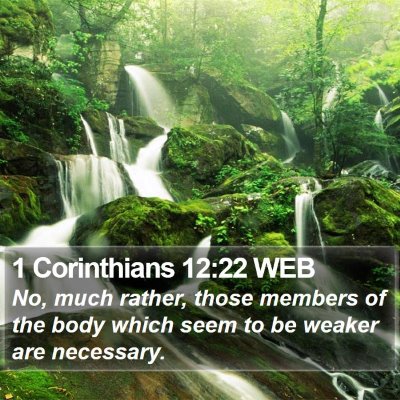 1 Corinthians 12:22 WEB Bible Verse Image