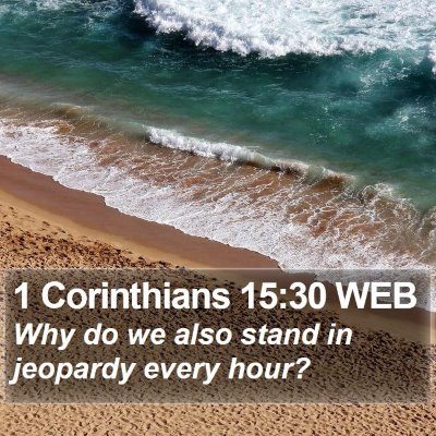 1 Corinthians 15:30 WEB Bible Verse Image