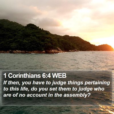 1 Corinthians 6:4 WEB Bible Verse Image