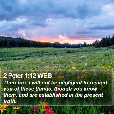 2 Peter 1:12 WEB Bible Verse Image
