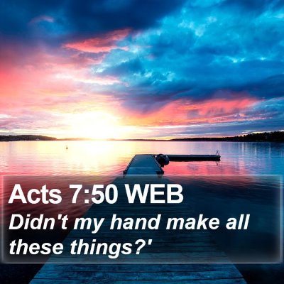 Acts 7:50 WEB Bible Verse Image