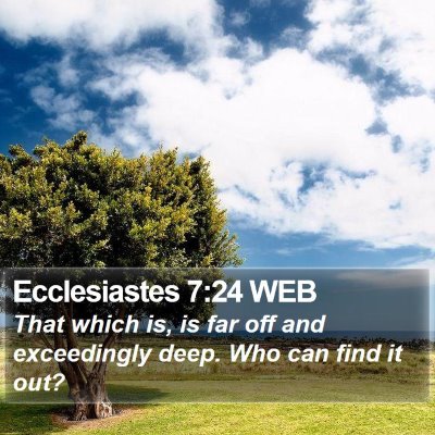 Ecclesiastes 7:24 WEB Bible Verse Image