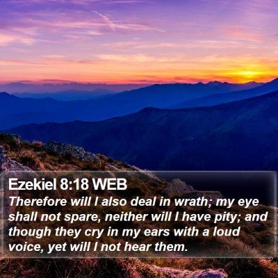 Ezekiel 8:18 WEB Bible Verse Image