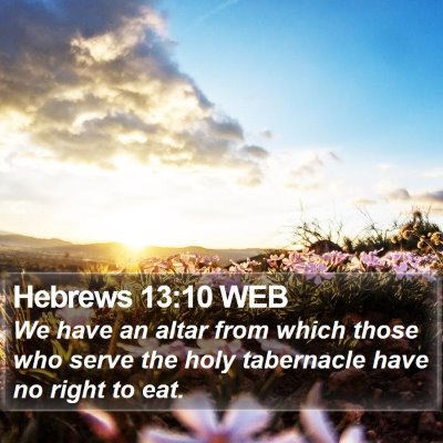 Hebrews 13:10 WEB Bible Verse Image
