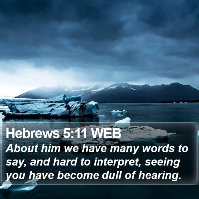 Hebrews 5:11 WEB Bible Verse Image