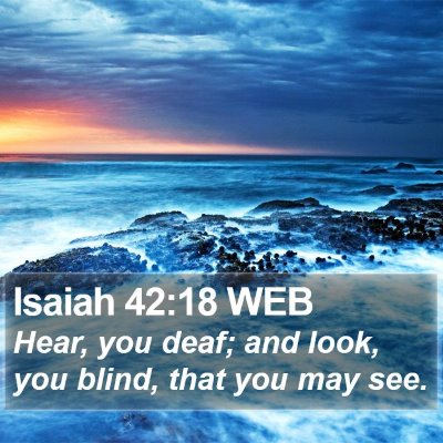 Isaiah 42:18 WEB Bible Verse Image