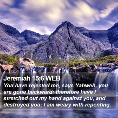 Jeremiah 15:6 WEB Bible Verse Image