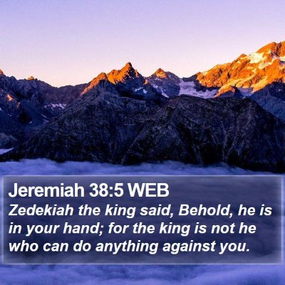 Jeremiah 38:5 WEB Bible Verse Image