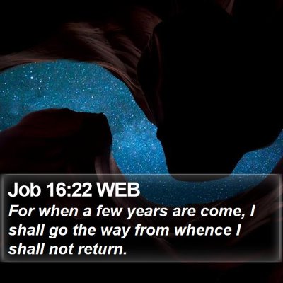 Job 16:22 WEB Bible Verse Image