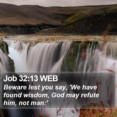 Job 32:13 WEB Bible Verse Image