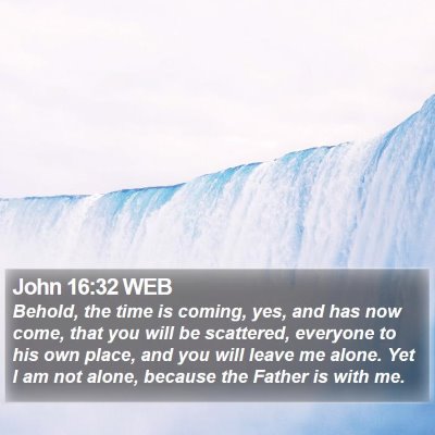 John 16:32 WEB Bible Verse Image