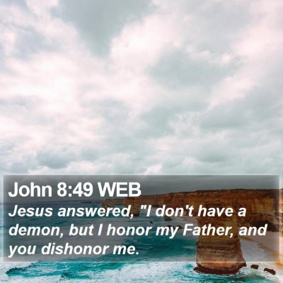 John 8:49 WEB Bible Verse Image