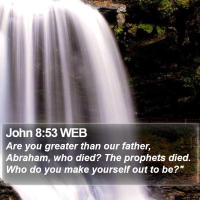 John 8:53 WEB Bible Verse Image