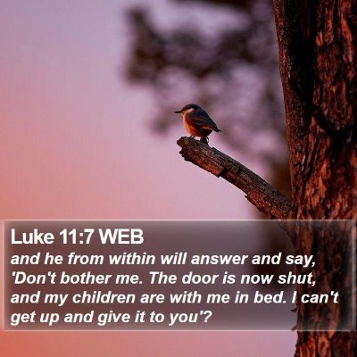 Luke 11:7 WEB Bible Verse Image