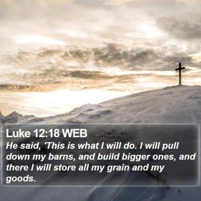 Luke 12:18 WEB Bible Verse Image