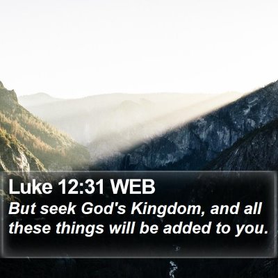 Luke 12:31 WEB Bible Verse Image