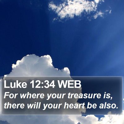 Luke 12:34 WEB Bible Verse Image