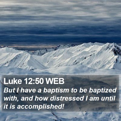 Luke 12:50 WEB Bible Verse Image