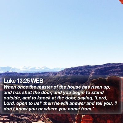 Luke 13:25 WEB Bible Verse Image