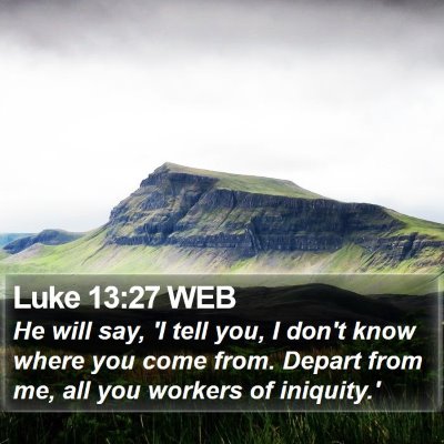 Luke 13:27 WEB Bible Verse Image