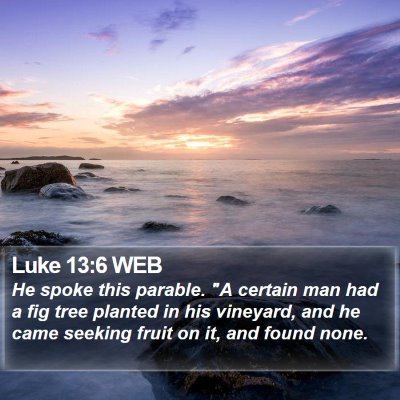 Luke 13:6 WEB Bible Verse Image