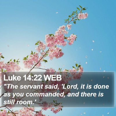Luke 14:22 WEB Bible Verse Image