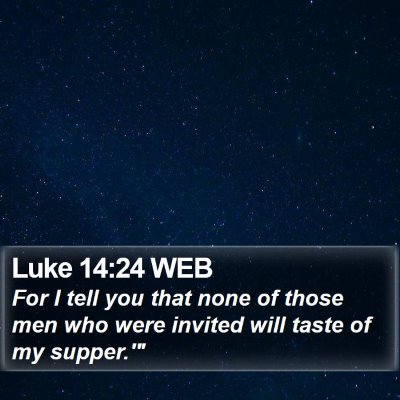 Luke 14:24 WEB Bible Verse Image