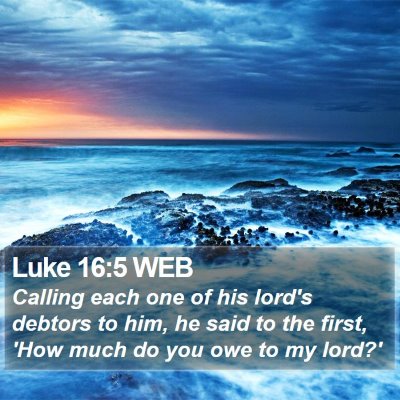 Luke 16:5 WEB Bible Verse Image