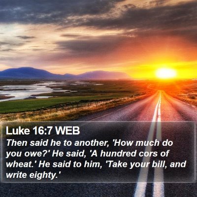 Luke 16:7 WEB Bible Verse Image