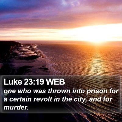 Luke 23:19 WEB Bible Verse Image