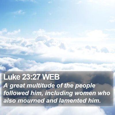 Luke 23:27 WEB Bible Verse Image