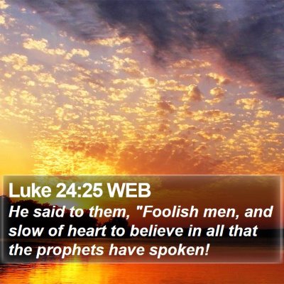 Luke 24:25 WEB Bible Verse Image