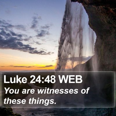 Luke 24:48 WEB Bible Verse Image