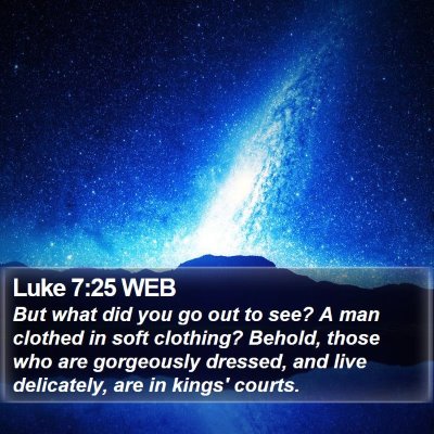 Luke 7:25 WEB Bible Verse Image