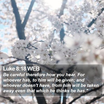 Luke 8:18 WEB Bible Verse Image