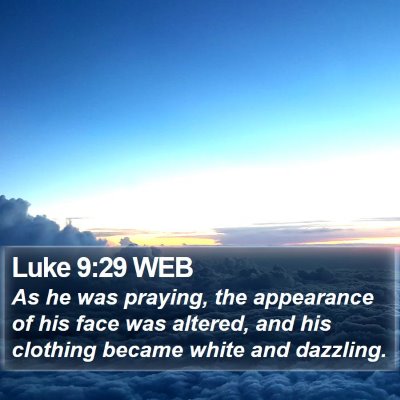 Luke 9:29 WEB Bible Verse Image
